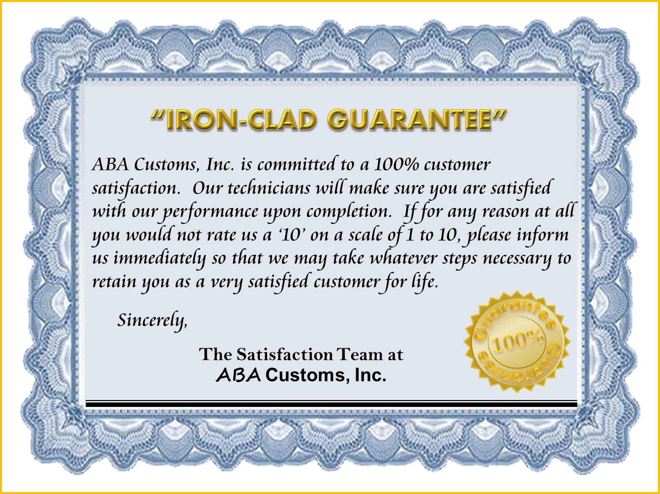 Iron Clad Guarantee ABA Customs, Inc. Our Iron Clad Guarantee